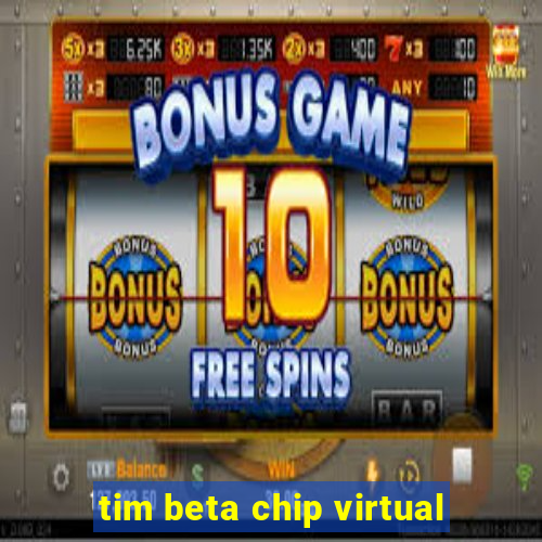 tim beta chip virtual